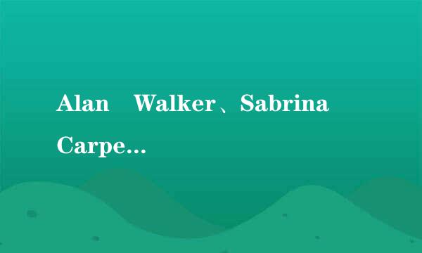 Alan Walker、Sabrina Carpen来自ter、Farruko - On My Way (Da Tweekaz Remix).mp3