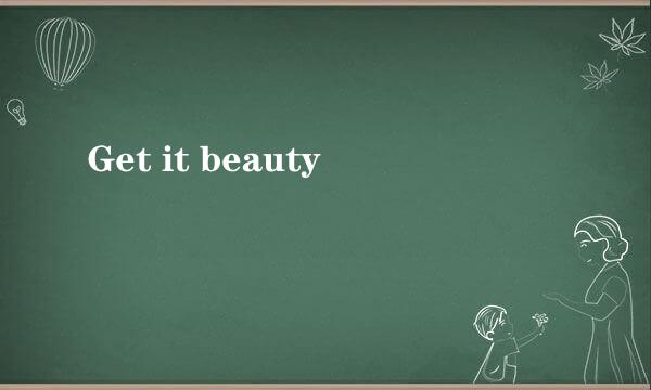 Get it beauty