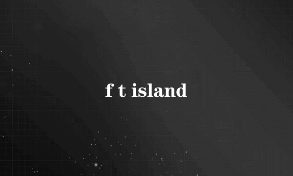 f t island