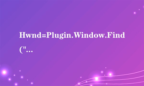 Hwnd=Plugin.Window.Find(