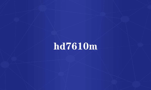hd7610m
