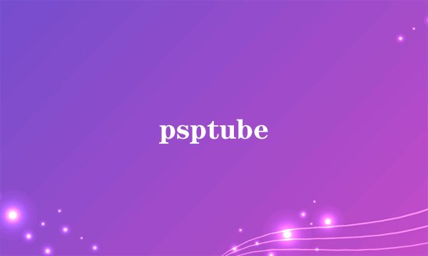 psptube