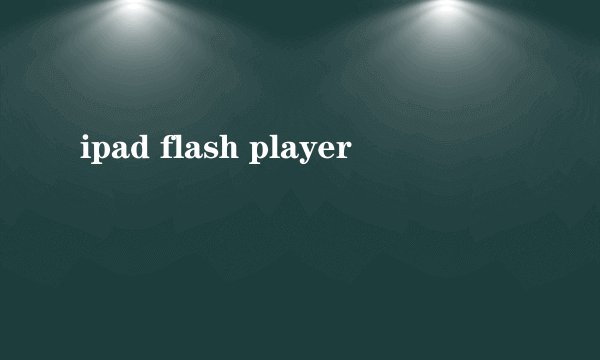 ipad flash player