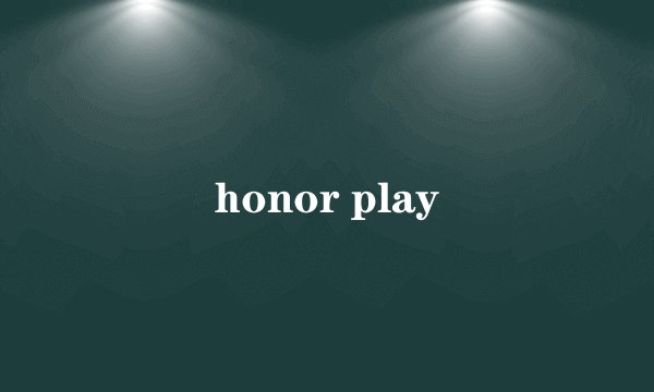 honor play